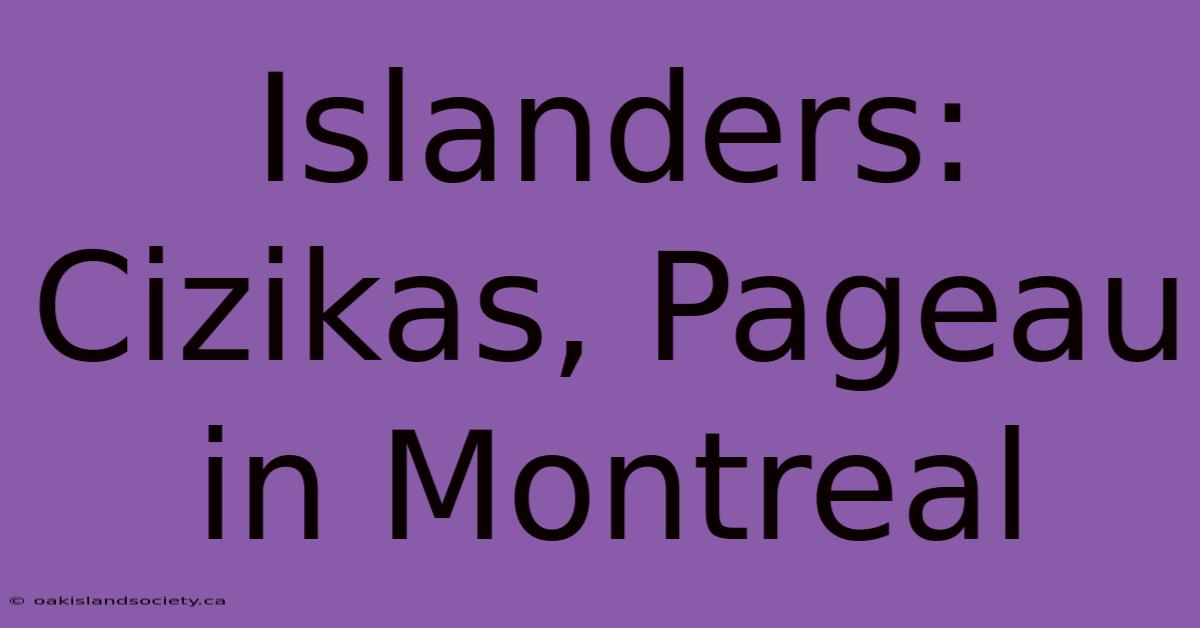 Islanders: Cizikas, Pageau In Montreal