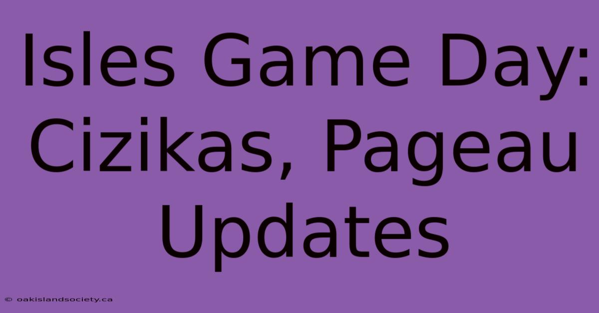 Isles Game Day: Cizikas, Pageau Updates