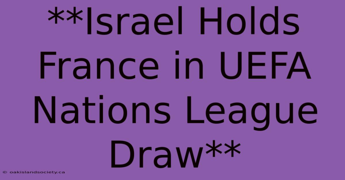 **Israel Holds France In UEFA Nations League Draw**