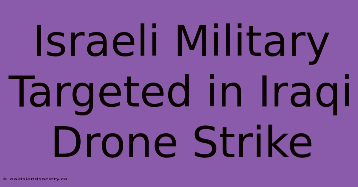 Israeli Military Targeted In Iraqi Drone Strike