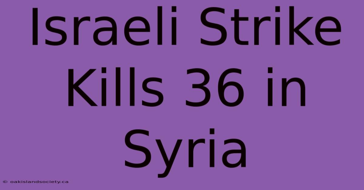 Israeli Strike Kills 36 In Syria