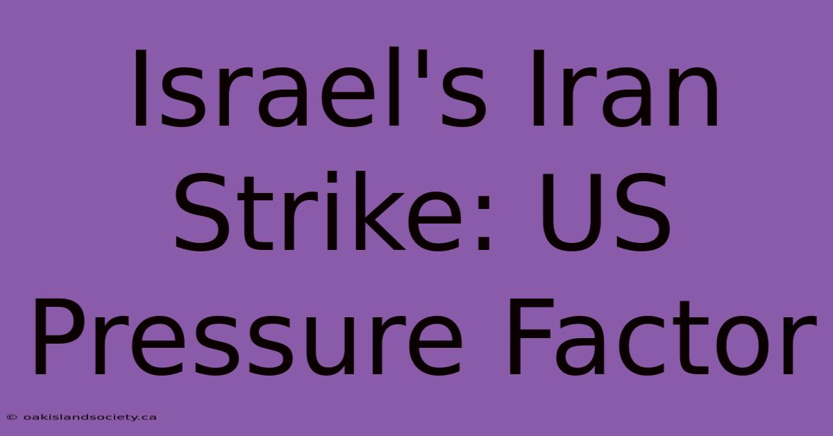 Israel's Iran Strike: US Pressure Factor 