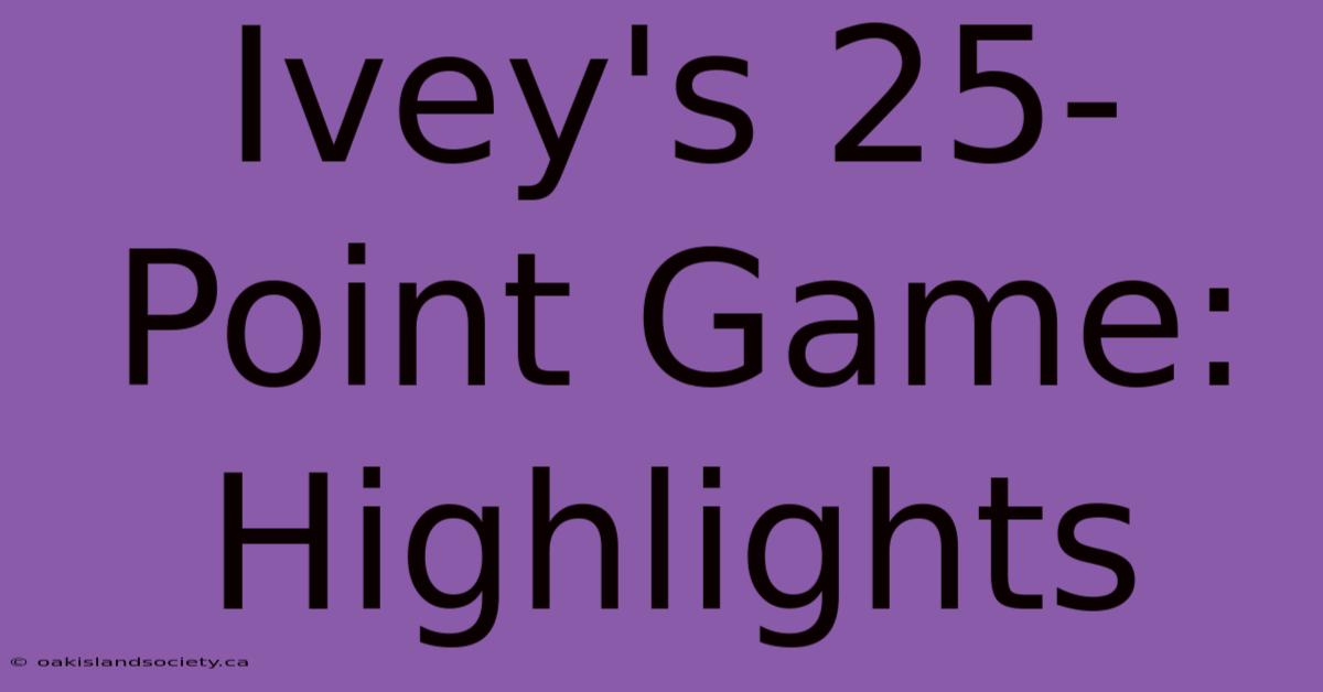 Ivey's 25-Point Game: Highlights