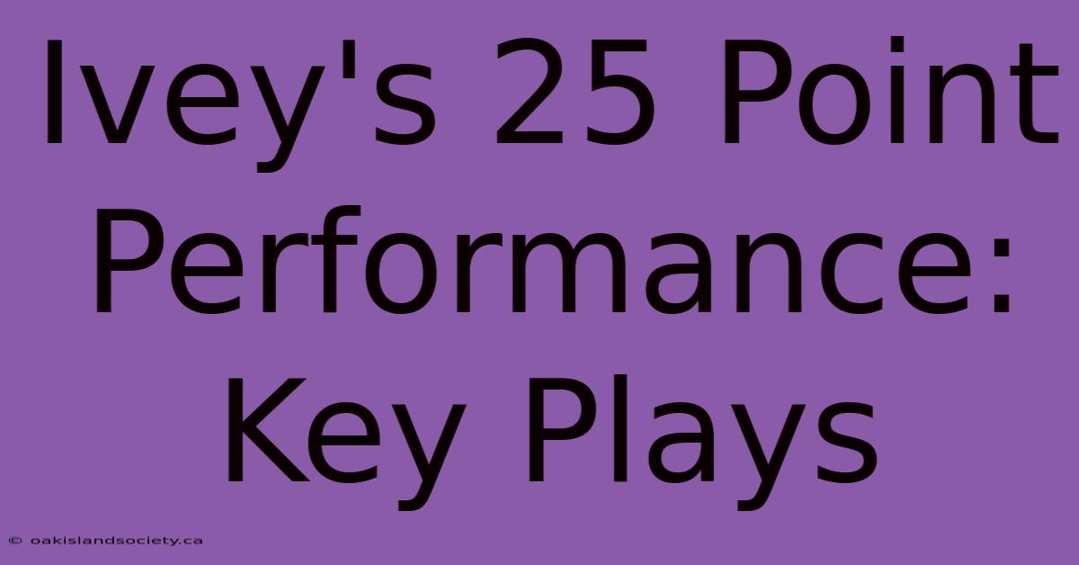 Ivey's 25 Point Performance: Key Plays