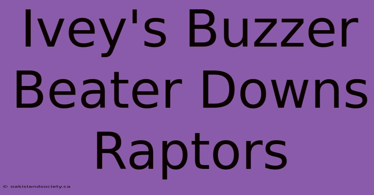 Ivey's Buzzer Beater Downs Raptors