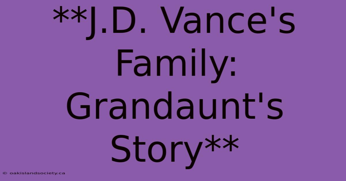 **J.D. Vance's Family: Grandaunt's Story**