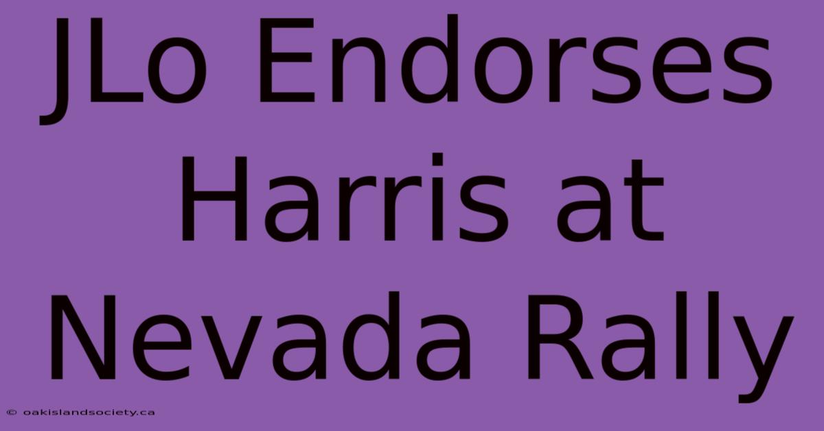 JLo Endorses Harris At Nevada Rally