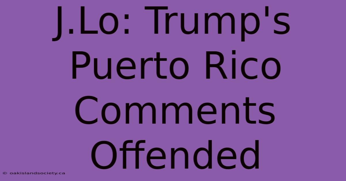 J.Lo: Trump's Puerto Rico Comments Offended