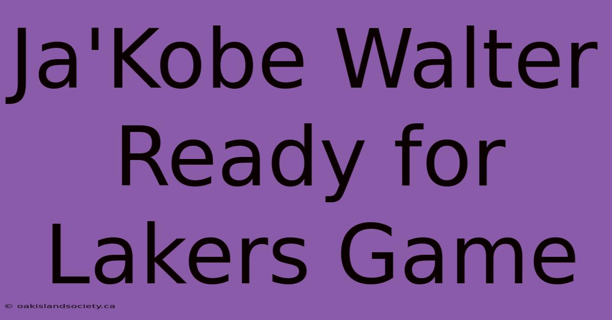 Ja'Kobe Walter Ready For Lakers Game