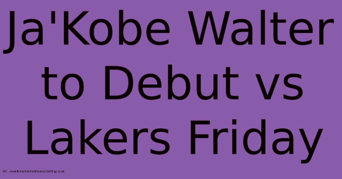 Ja'Kobe Walter To Debut Vs Lakers Friday