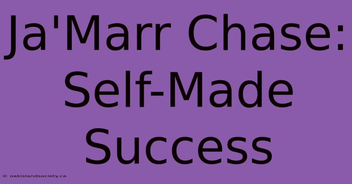 Ja'Marr Chase: Self-Made Success