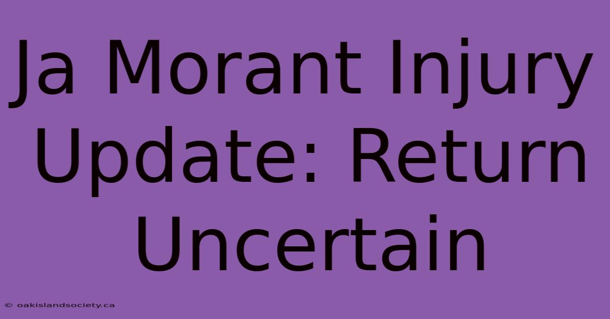 Ja Morant Injury Update: Return Uncertain
