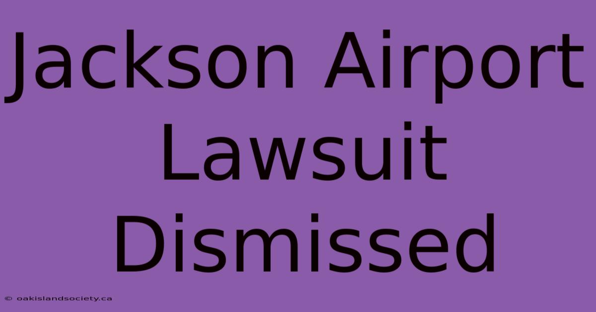 Jackson Airport Lawsuit Dismissed