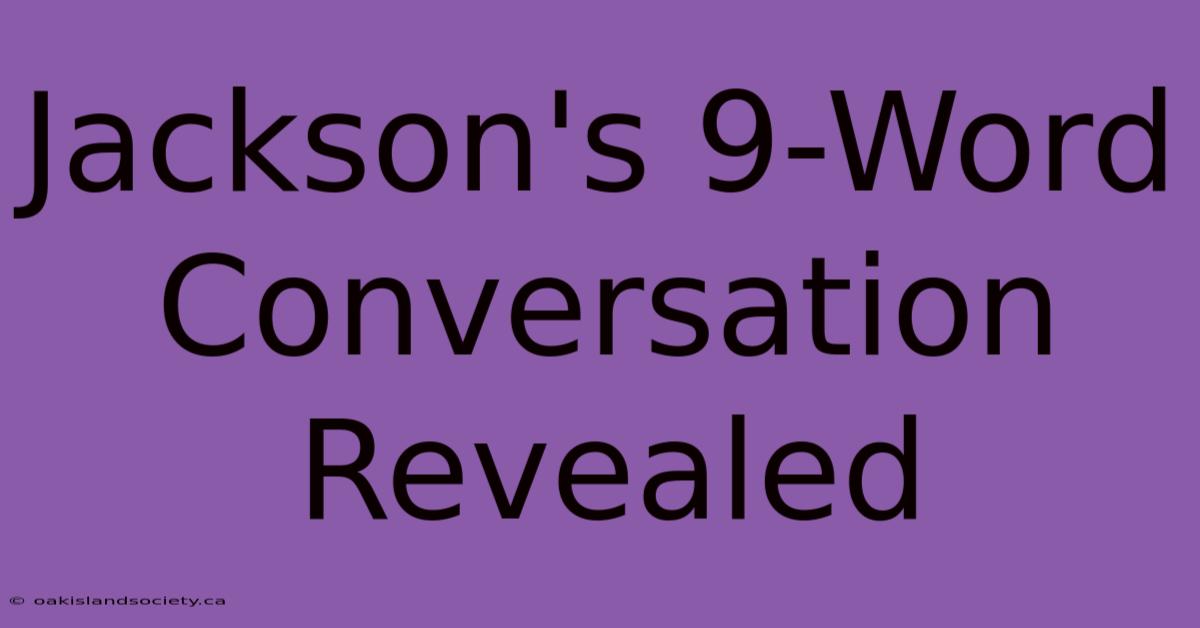 Jackson's 9-Word Conversation Revealed