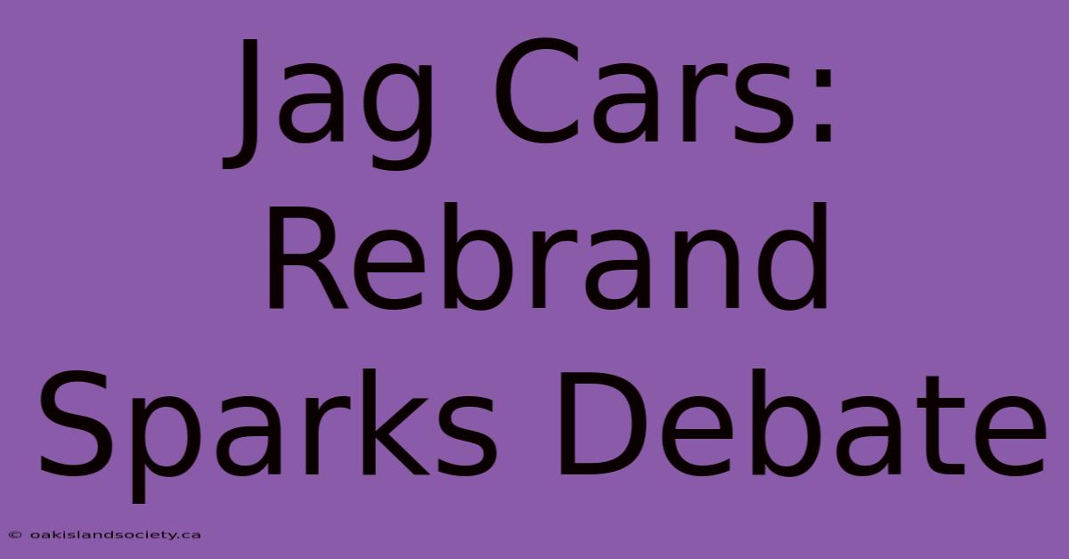 Jag Cars: Rebrand Sparks Debate