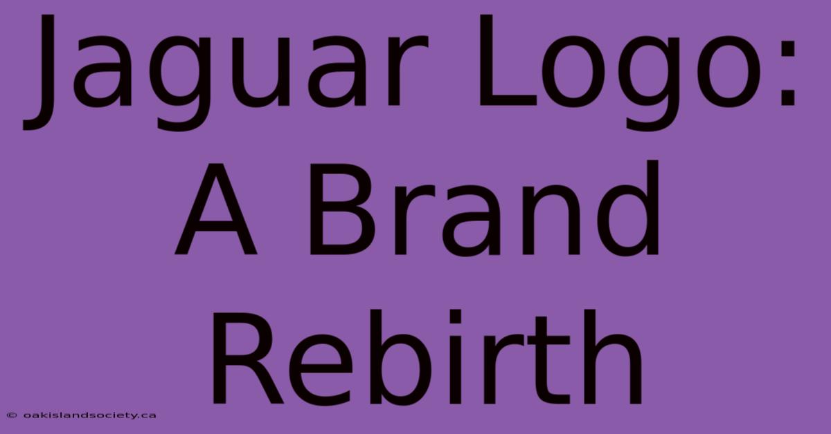 Jaguar Logo: A Brand Rebirth