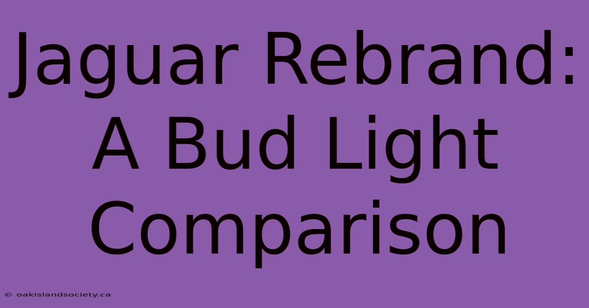 Jaguar Rebrand: A Bud Light Comparison