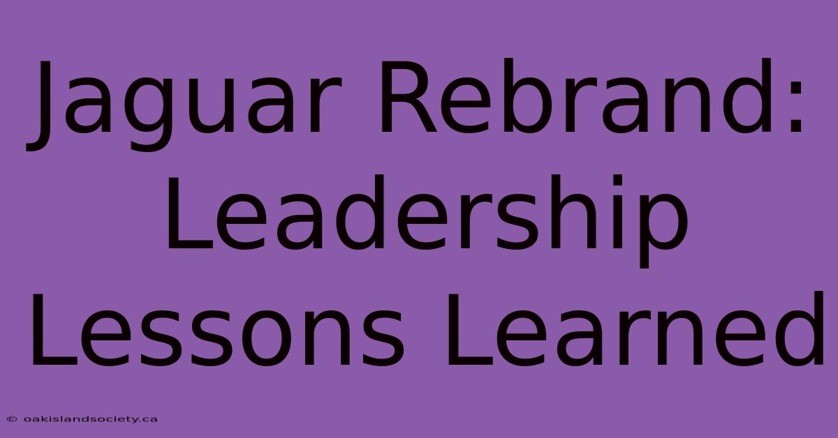 Jaguar Rebrand: Leadership Lessons Learned