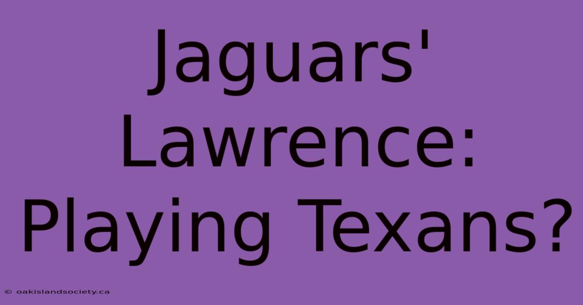 Jaguars' Lawrence: Playing Texans?