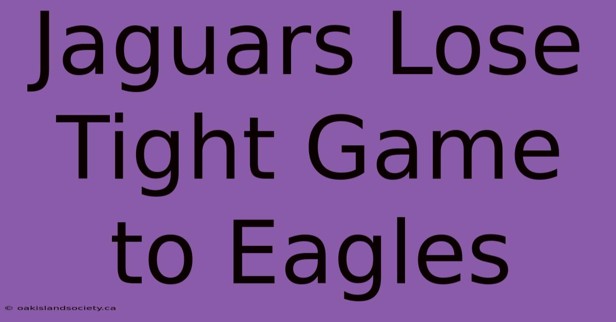 Jaguars Lose Tight Game To Eagles 