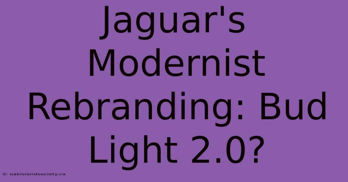 Jaguar's Modernist Rebranding: Bud Light 2.0?