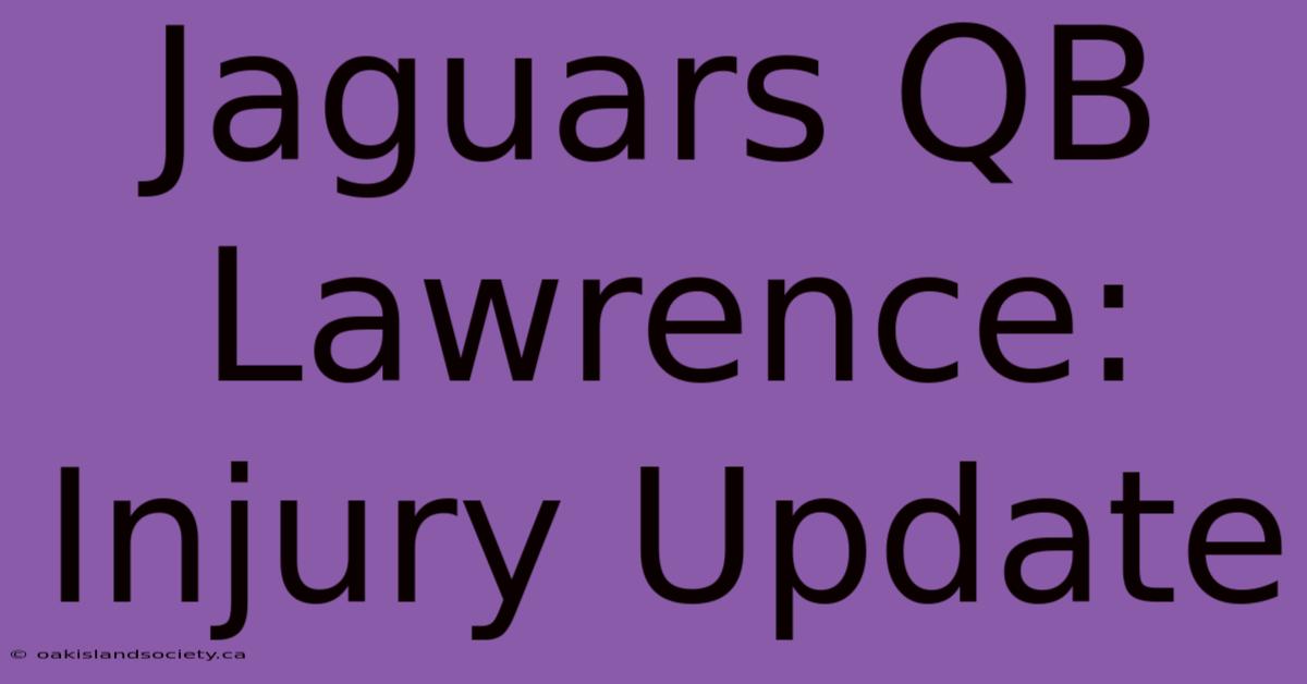 Jaguars QB Lawrence: Injury Update