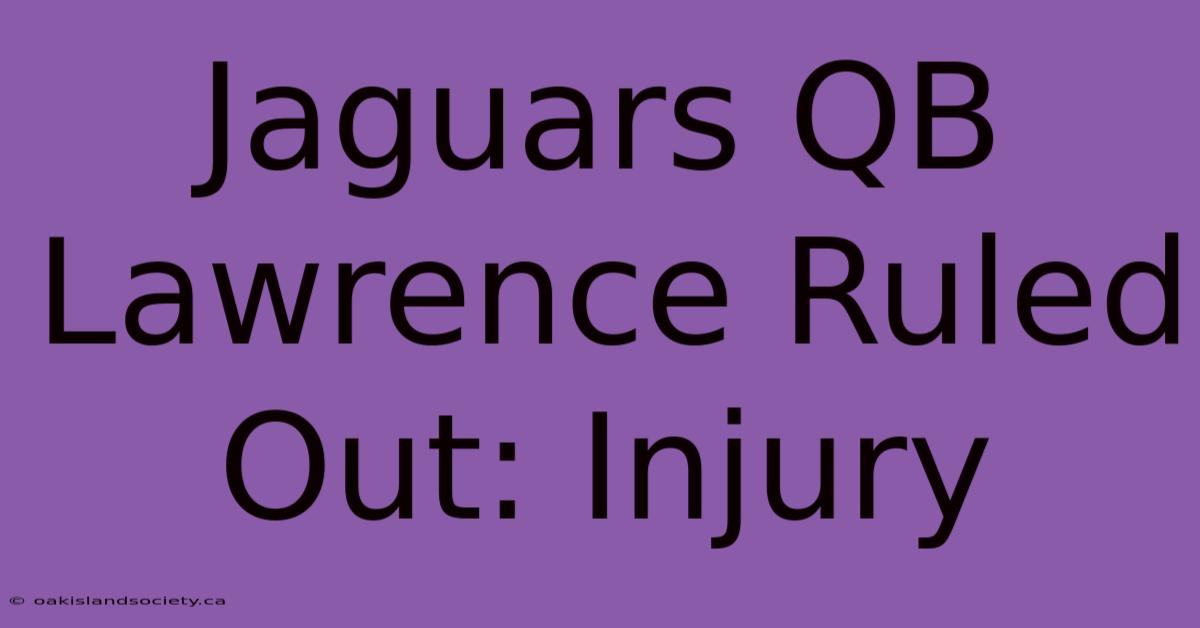 Jaguars QB Lawrence Ruled Out: Injury