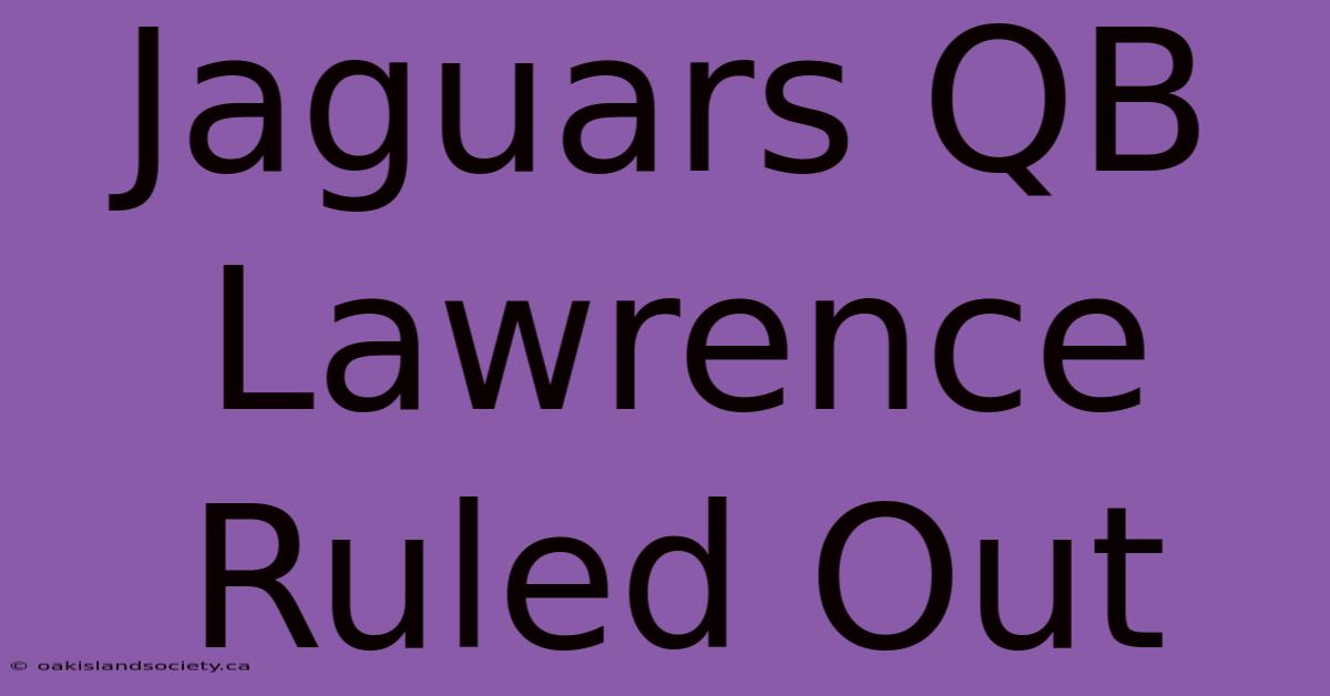 Jaguars QB Lawrence Ruled Out