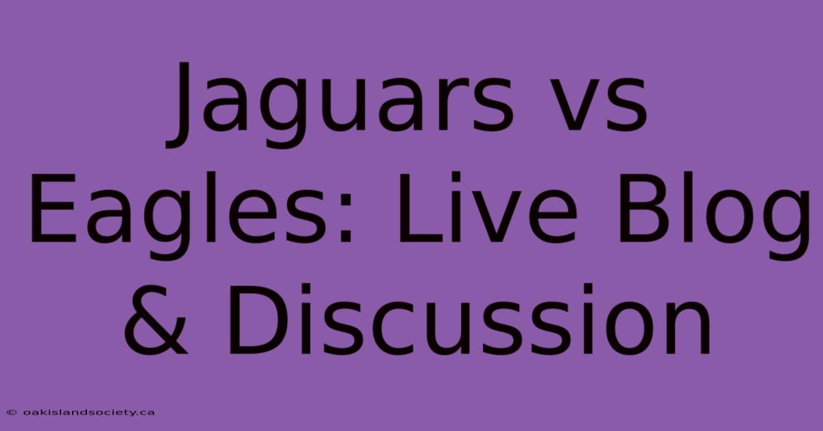 Jaguars Vs Eagles: Live Blog & Discussion 