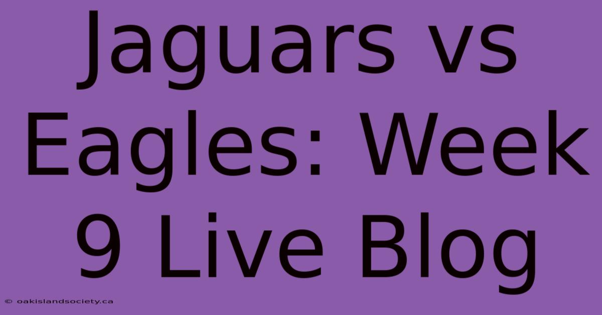 Jaguars Vs Eagles: Week 9 Live Blog