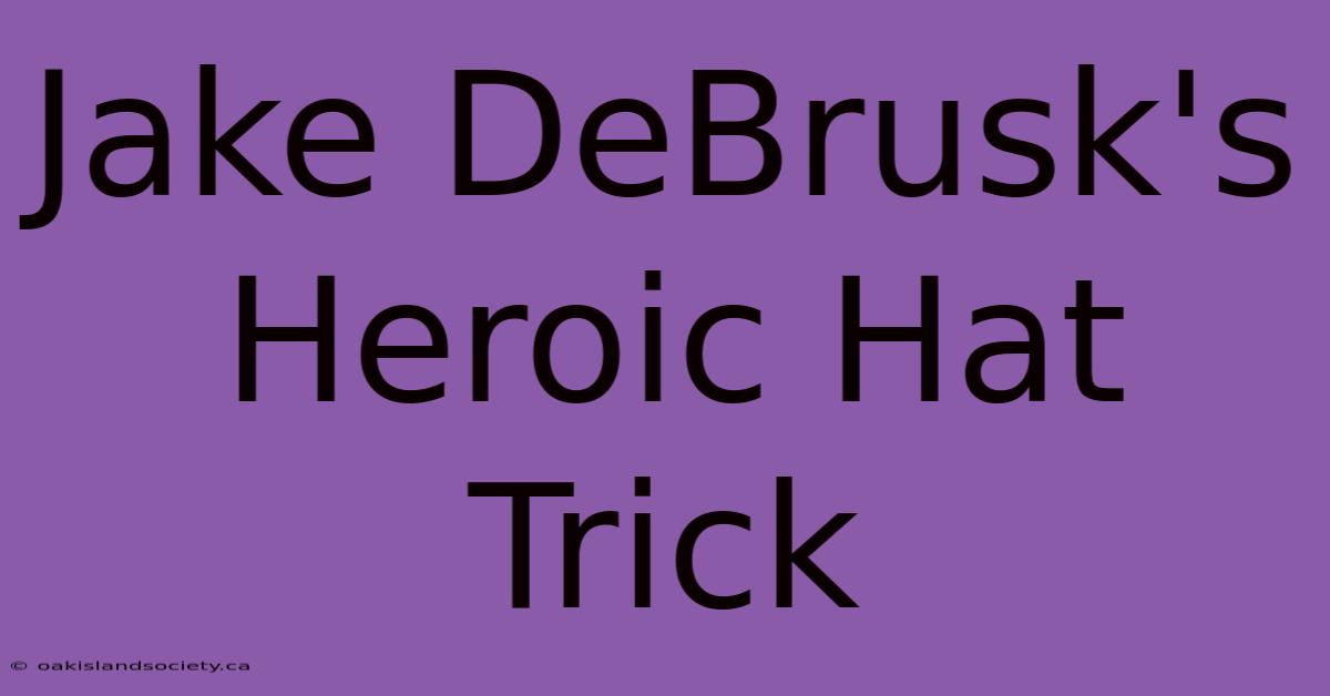 Jake DeBrusk's Heroic Hat Trick