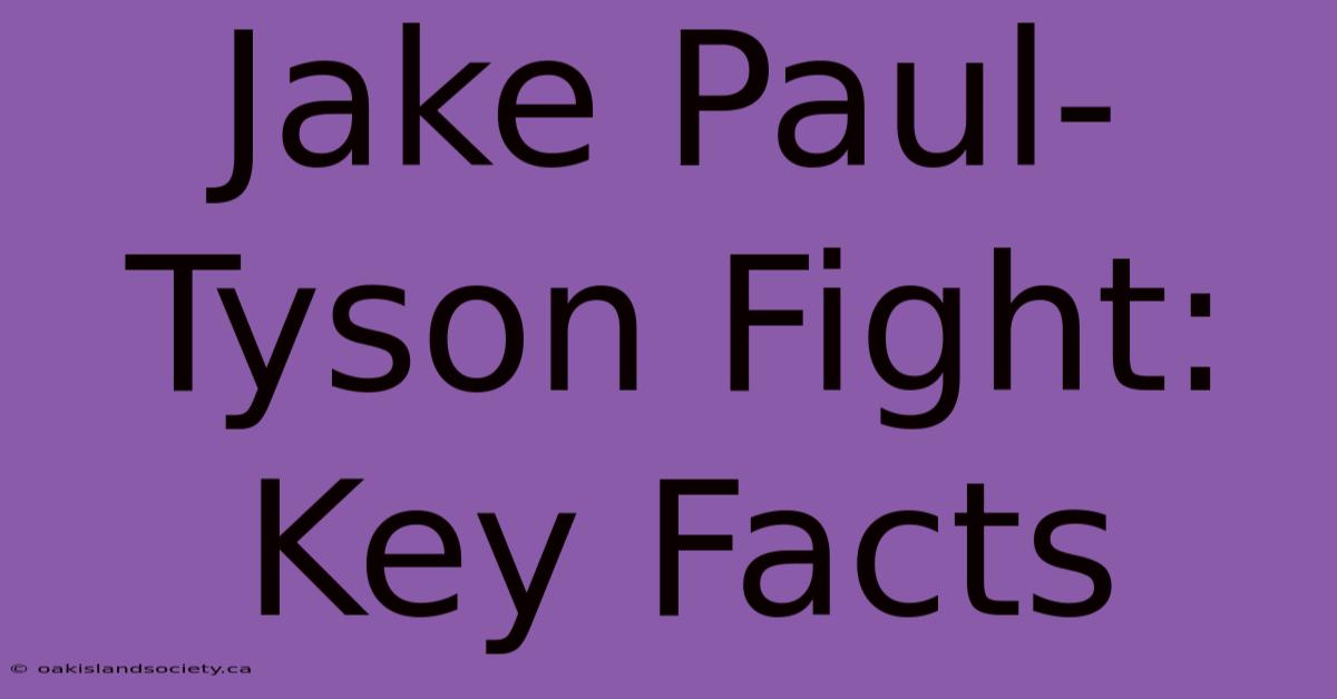 Jake Paul-Tyson Fight: Key Facts