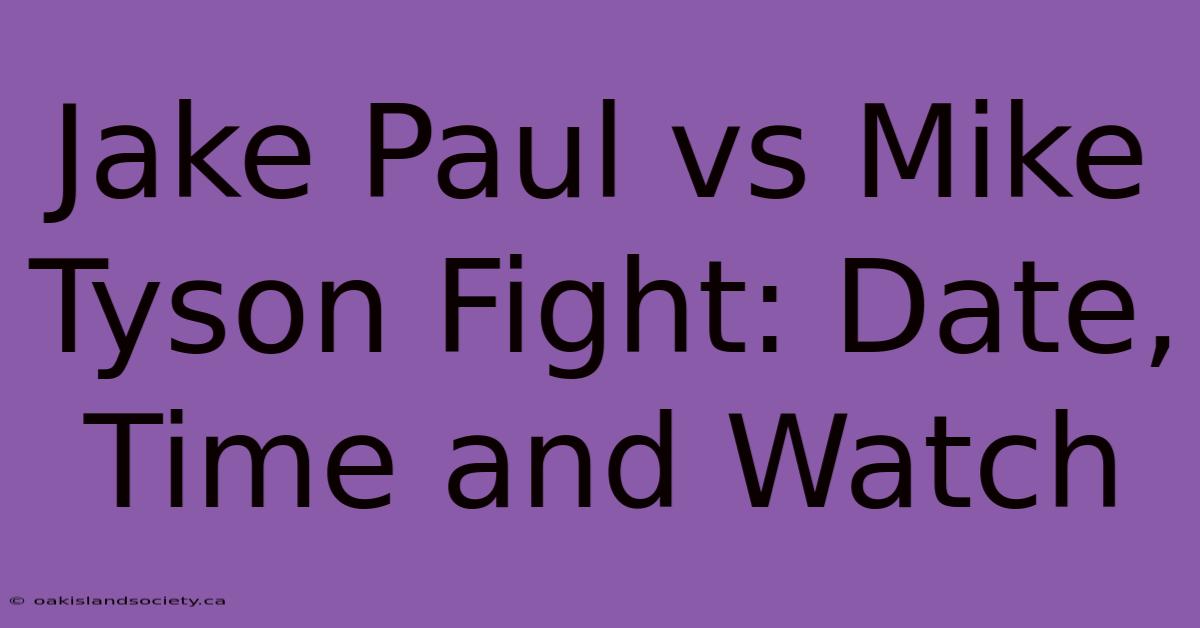 Jake Paul Vs Mike Tyson Fight: Date, Time And Watch 