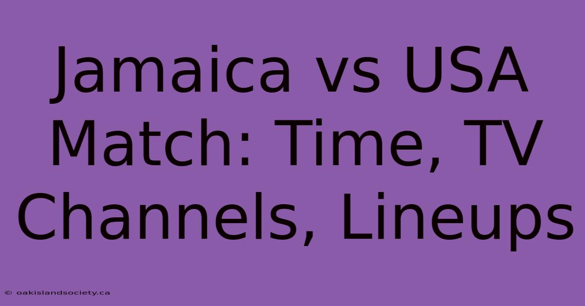 Jamaica Vs USA Match: Time, TV Channels, Lineups