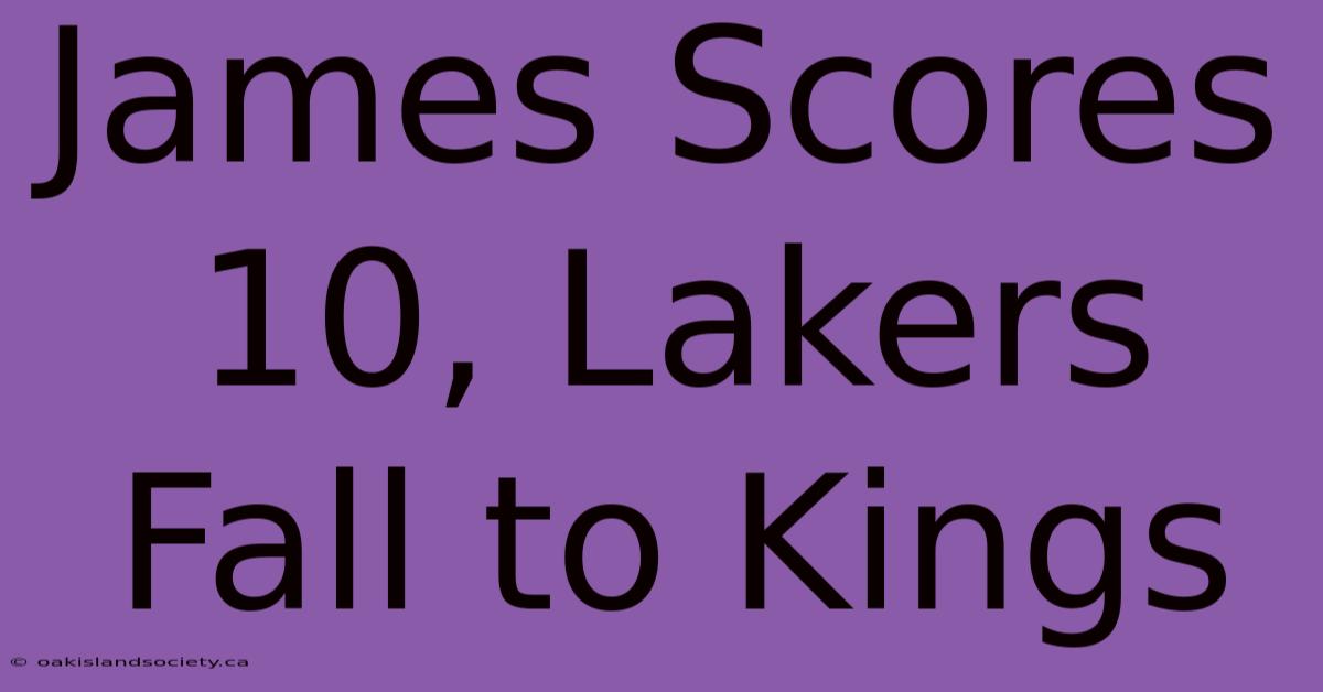 James Scores 10, Lakers Fall To Kings