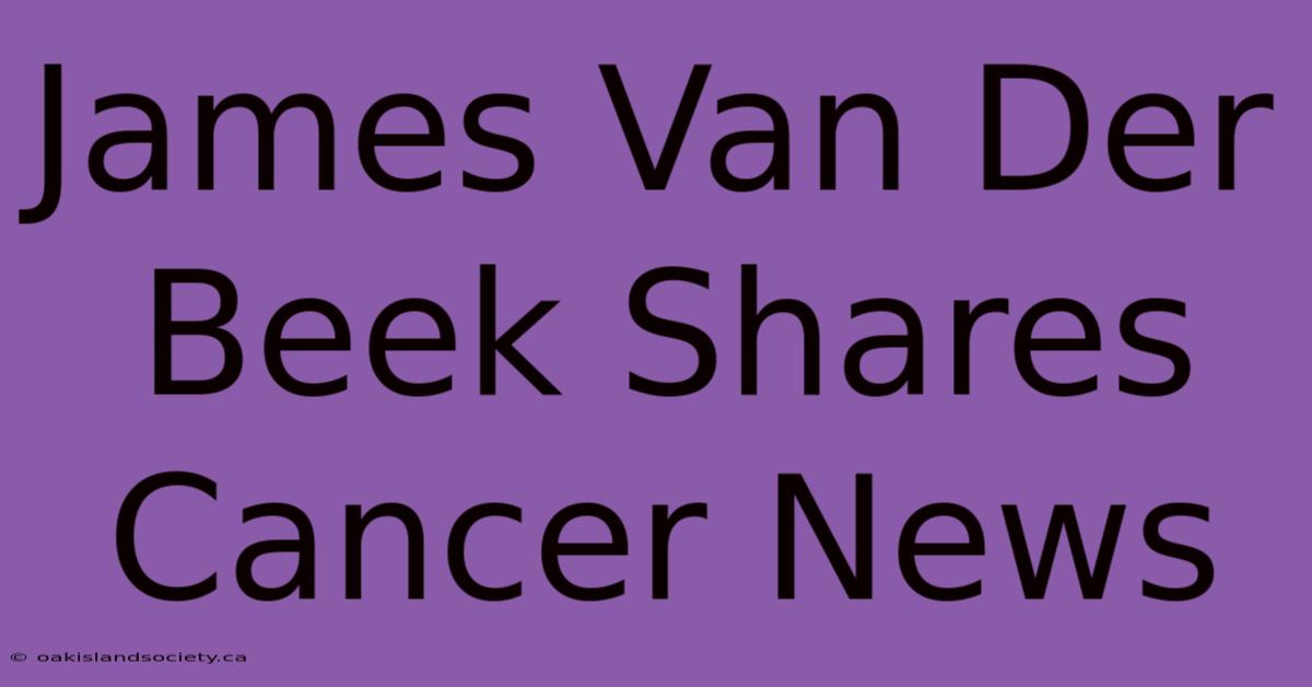 James Van Der Beek Shares Cancer News