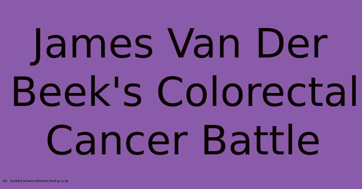 James Van Der Beek's Colorectal Cancer Battle