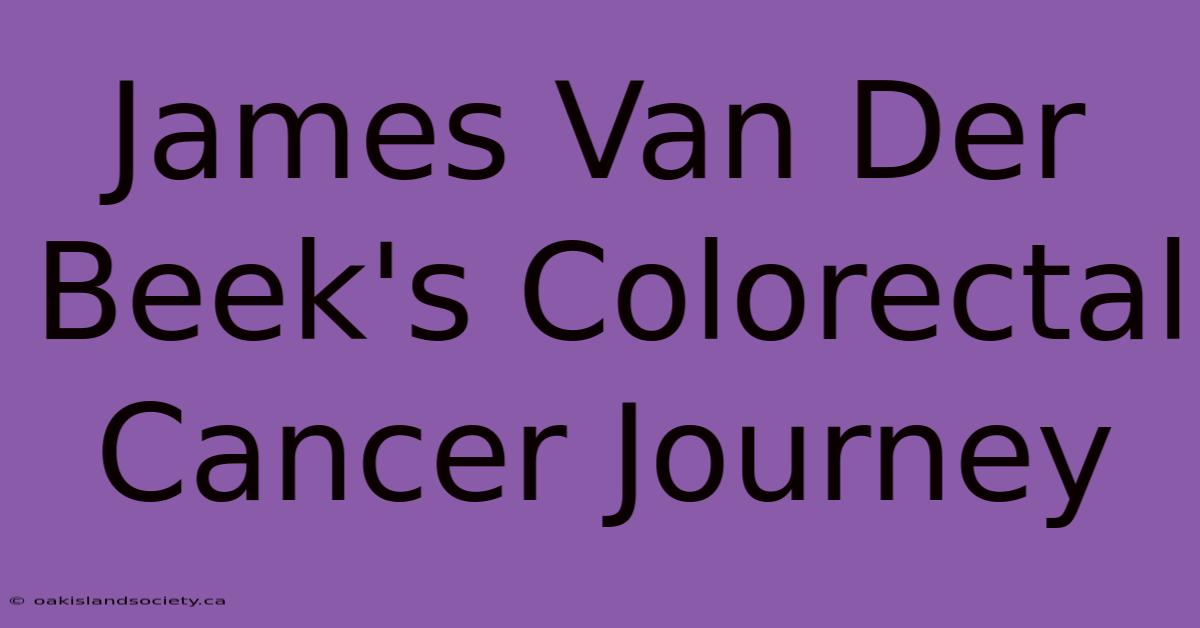 James Van Der Beek's Colorectal Cancer Journey 