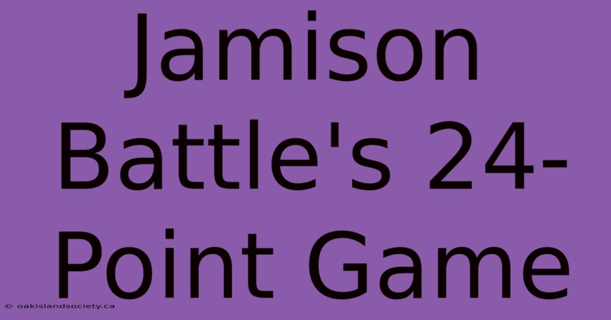 Jamison Battle's 24-Point Game