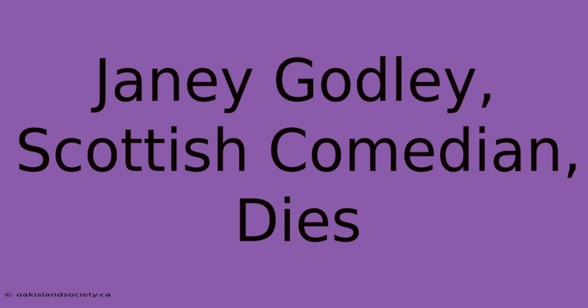 Janey Godley, Scottish Comedian, Dies 