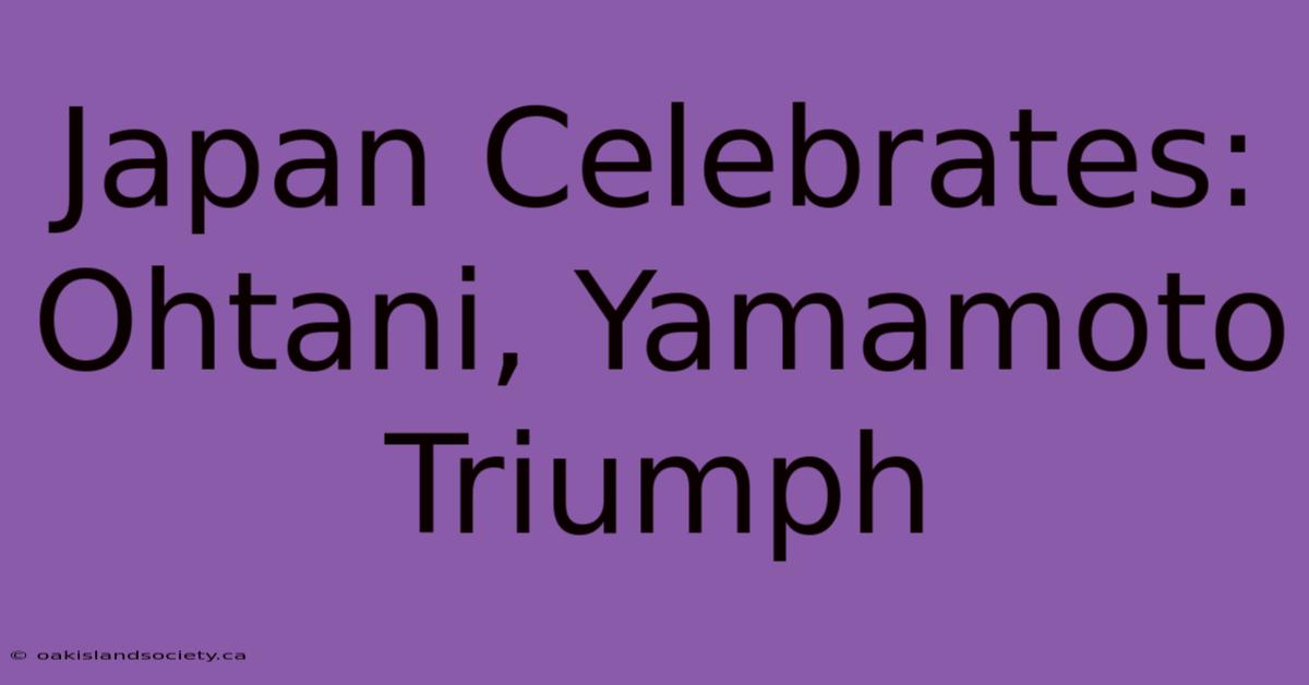 Japan Celebrates: Ohtani, Yamamoto Triumph