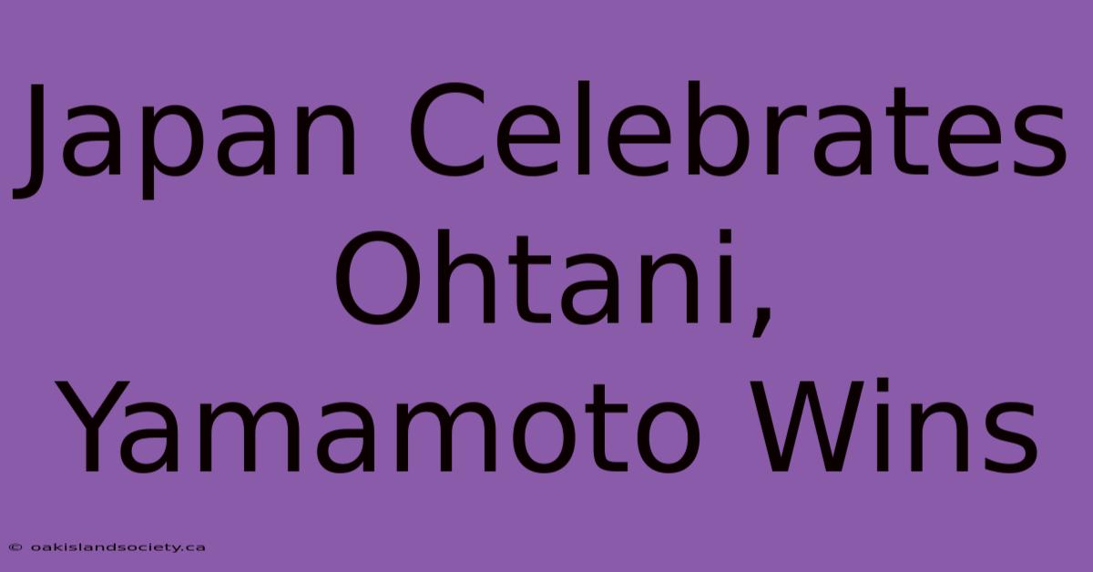 Japan Celebrates Ohtani, Yamamoto Wins