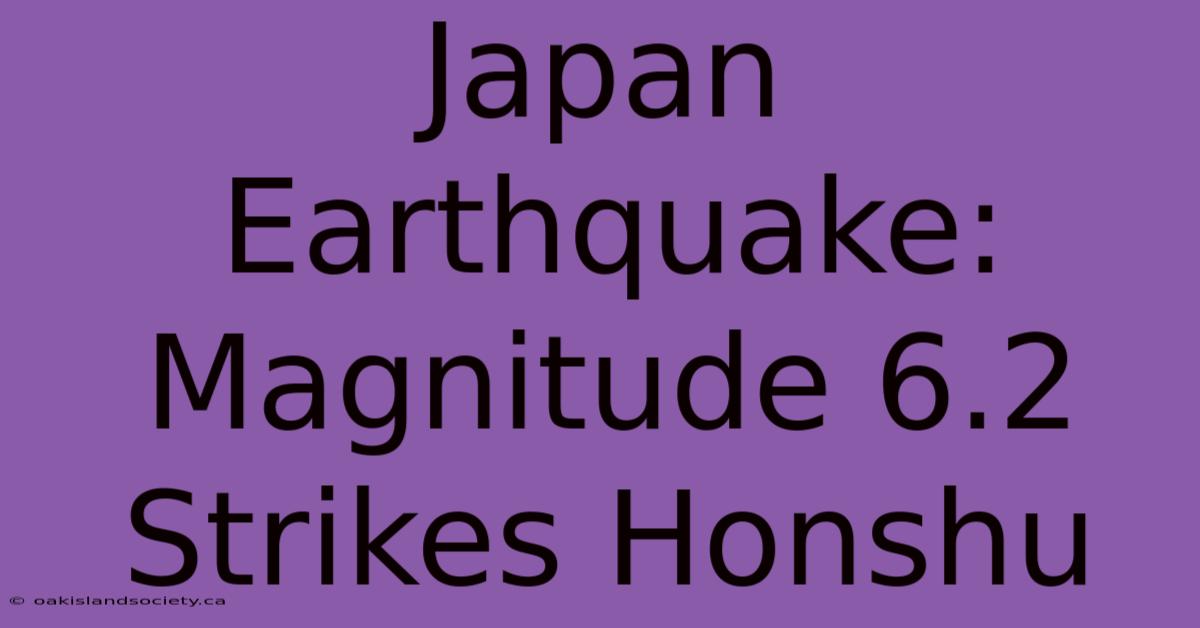 Japan Earthquake: Magnitude 6.2 Strikes Honshu