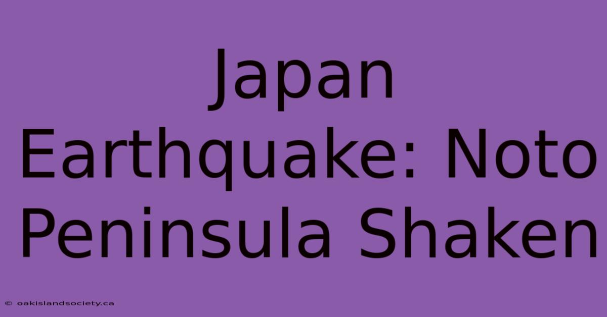 Japan Earthquake: Noto Peninsula Shaken