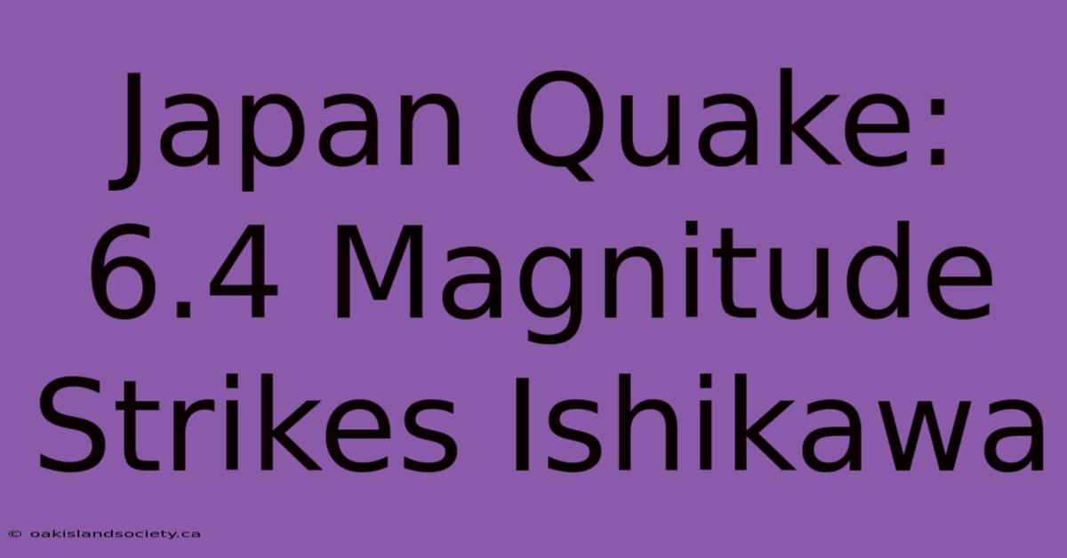 Japan Quake: 6.4 Magnitude Strikes Ishikawa