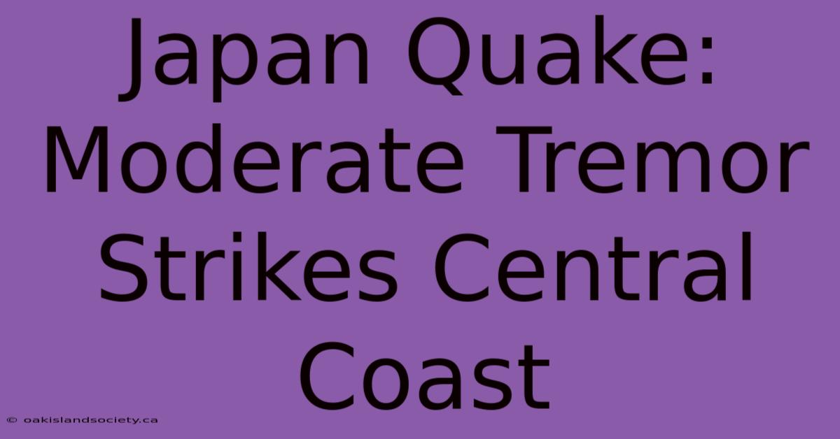 Japan Quake: Moderate Tremor Strikes Central Coast