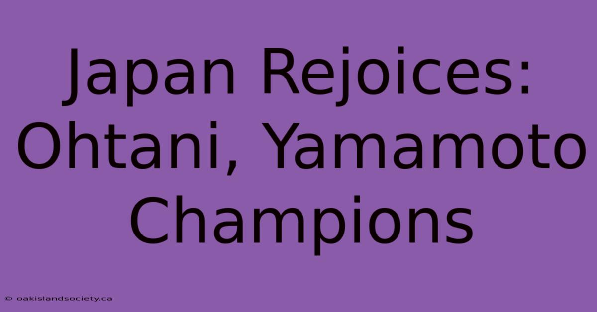 Japan Rejoices: Ohtani, Yamamoto Champions 