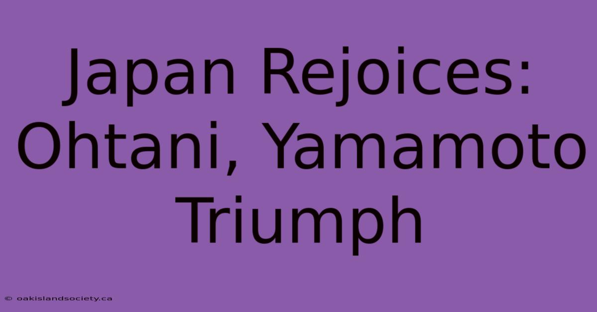 Japan Rejoices: Ohtani, Yamamoto Triumph