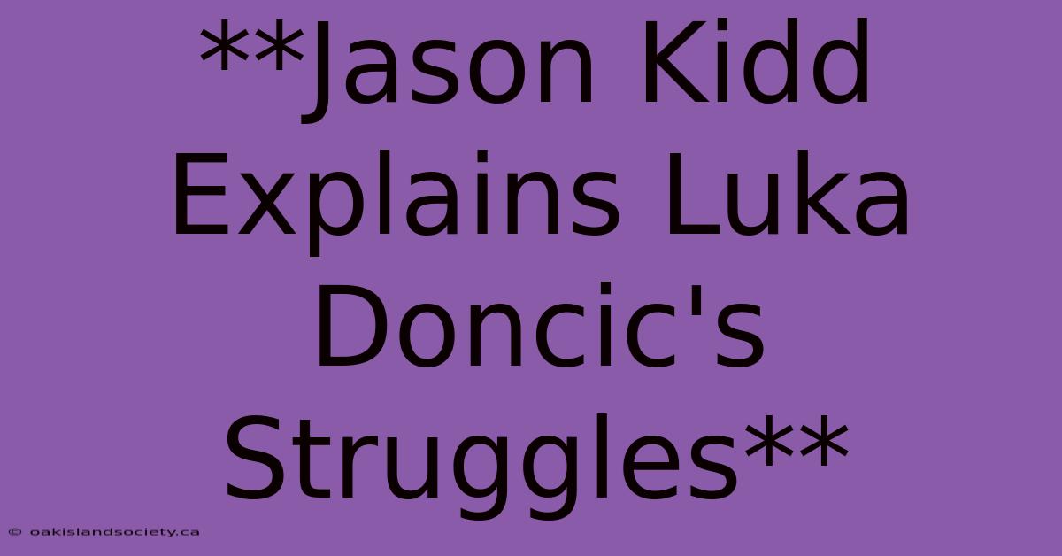 **Jason Kidd Explains Luka Doncic's Struggles**