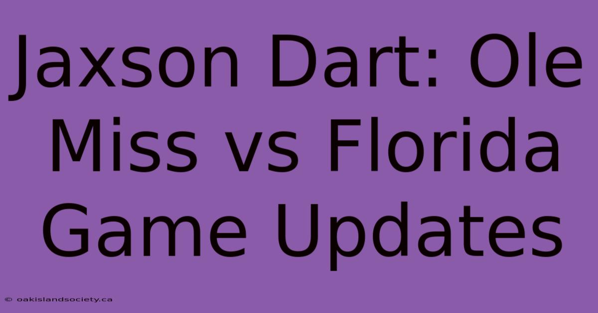 Jaxson Dart: Ole Miss Vs Florida Game Updates